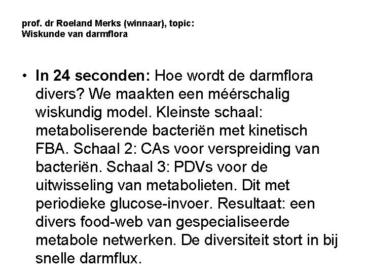 prof. dr Roeland Merks (winnaar), topic: Wiskunde van darmflora • In 24 seconden: Hoe