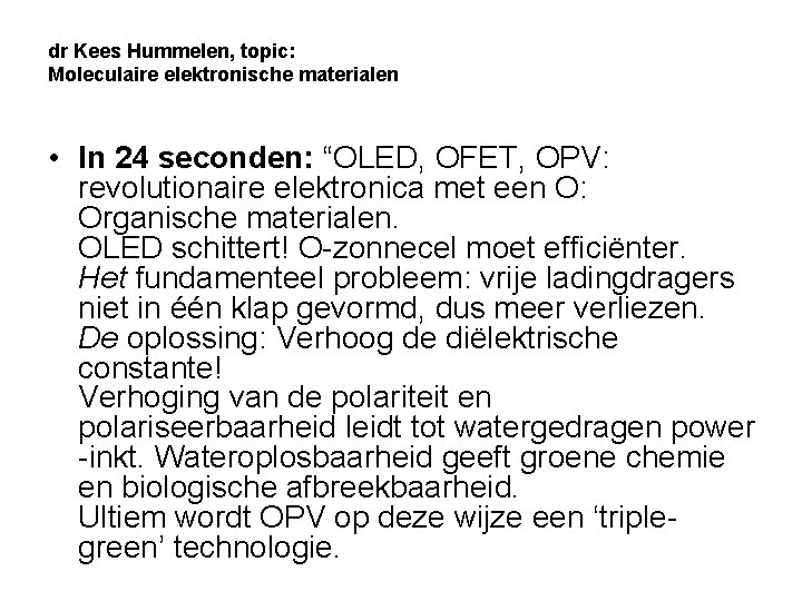 dr Kees Hummelen, topic: Moleculaire elektronische materialen • In 24 seconden: “OLED, OFET, OPV: