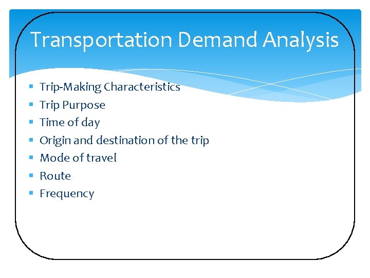 Transportation Demand Analysis § § § § Trip-Making Characteristics Trip Purpose Time of day