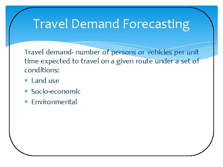 Travel Demand Forecasting Travel demand- number of persons or vehicles per unit time expected