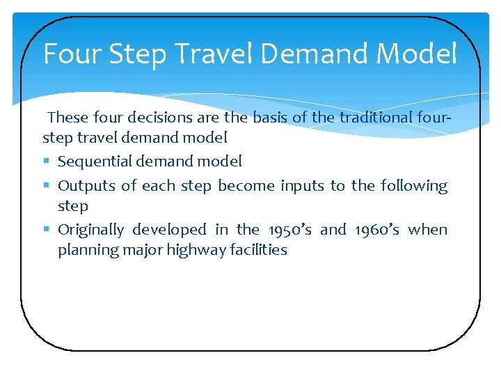 Four Step Travel Demand Model These four decisions are the basis of the traditional