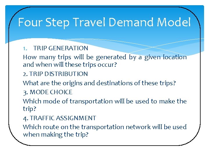 Four Step Travel Demand Model 1. TRIP GENERATION How many trips will be generated