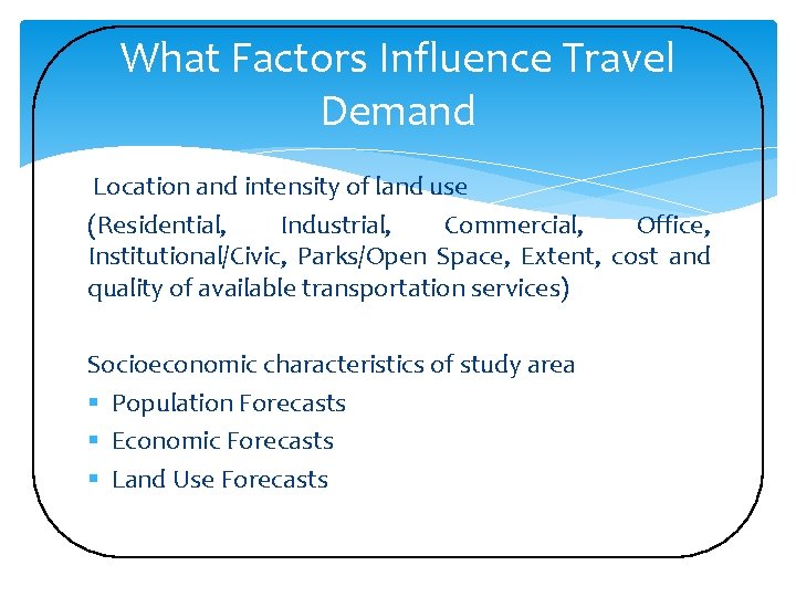 What Factors Influence Travel Demand Location and intensity of land use (Residential, Industrial, Commercial,