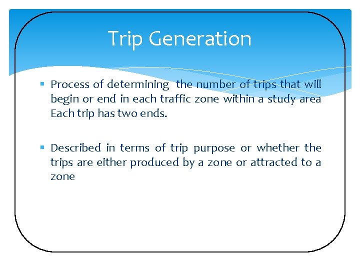 Trip Generation § Process of determining the number of trips that will begin or