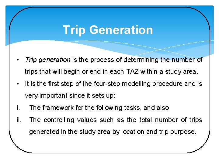 Trip Generation • Trip generation is the process of determining the number of trips