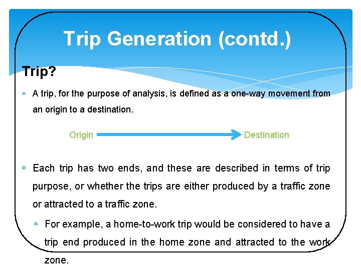 Trip Generation (contd. ) Trip? A trip, for the purpose of analysis, is defined