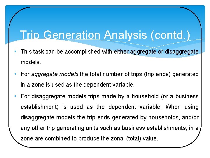 Trip Generation Analysis (contd. ) • This task can be accomplished with either aggregate