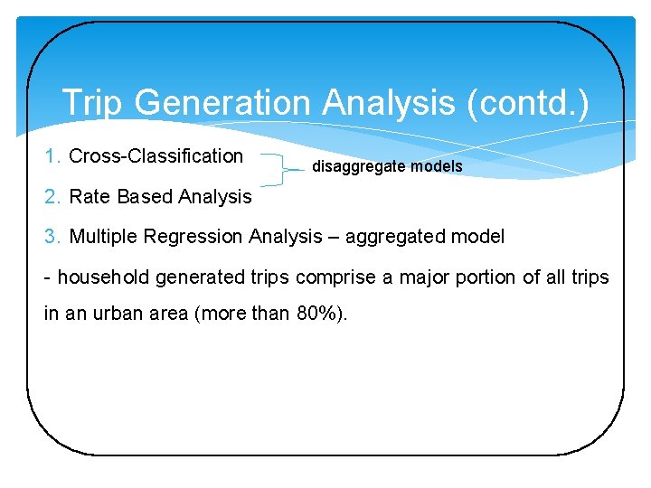 Trip Generation Analysis (contd. ) 1. Cross-Classification disaggregate models 2. Rate Based Analysis 3.