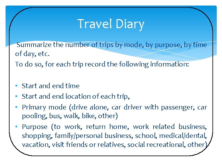 Travel Diary Summarize the number of trips by mode, by purpose, by time of