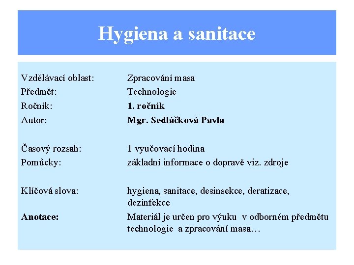 Hygiena a sanitace Vzdělávací oblast: Předmět: Ročník: Autor: Zpracování masa Technologie 1. ročník Mgr.