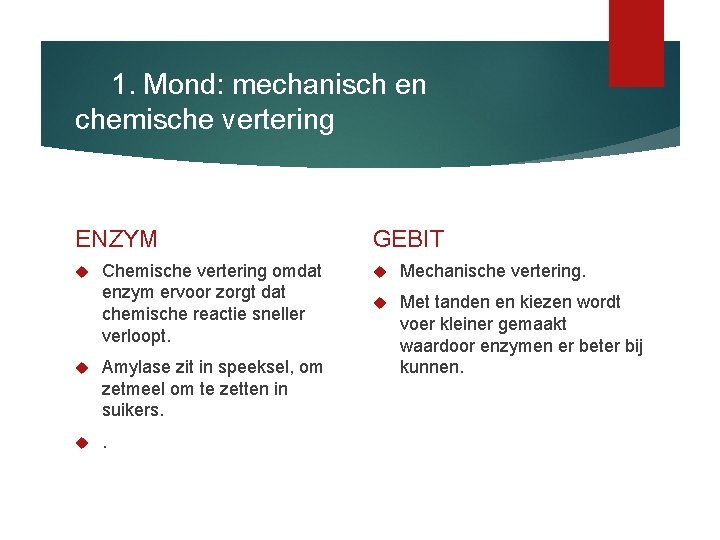 1. Mond: mechanisch en chemische vertering ENZYM Chemische vertering omdat enzym ervoor zorgt dat