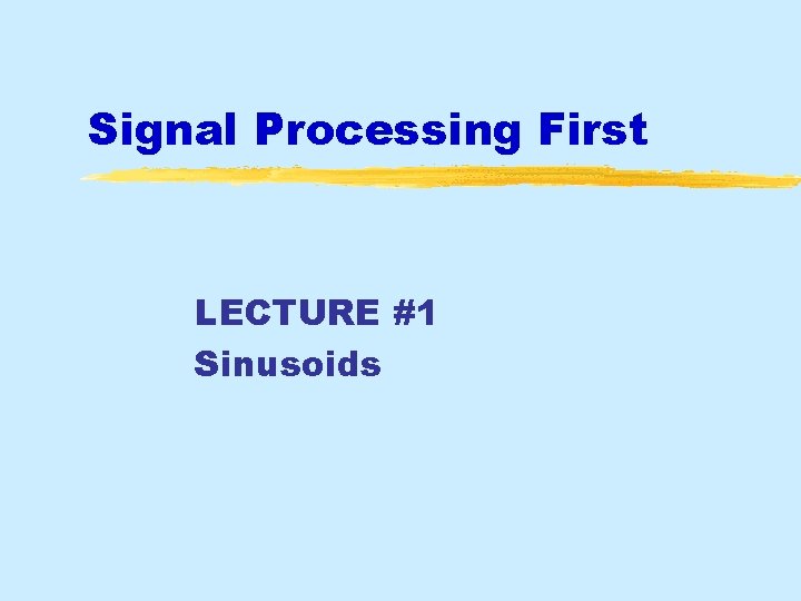 Signal Processing First LECTURE #1 Sinusoids 