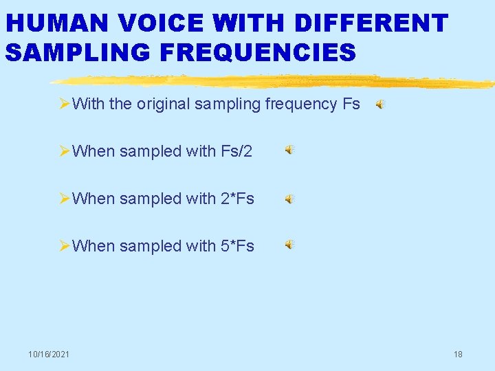 HUMAN VOICE WITH DIFFERENT SAMPLING FREQUENCIES ØWith the original sampling frequency Fs ØWhen sampled