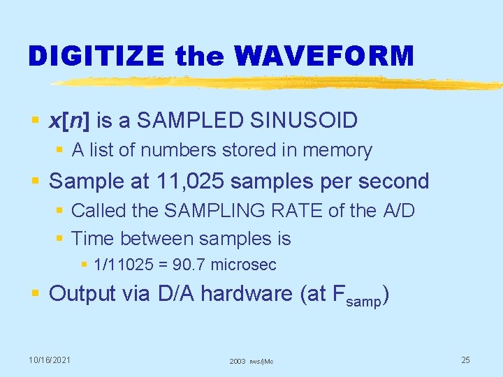 DIGITIZE the WAVEFORM § x[n] is a SAMPLED SINUSOID § A list of numbers