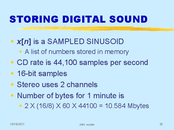 STORING DIGITAL SOUND § x[n] is a SAMPLED SINUSOID § A list of numbers