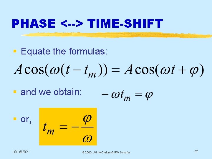 PHASE <--> TIME-SHIFT § Equate the formulas: § and we obtain: § or, 10/16/2021