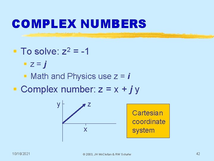 COMPLEX NUMBERS § To solve: z 2 = -1 §z=j § Math and Physics