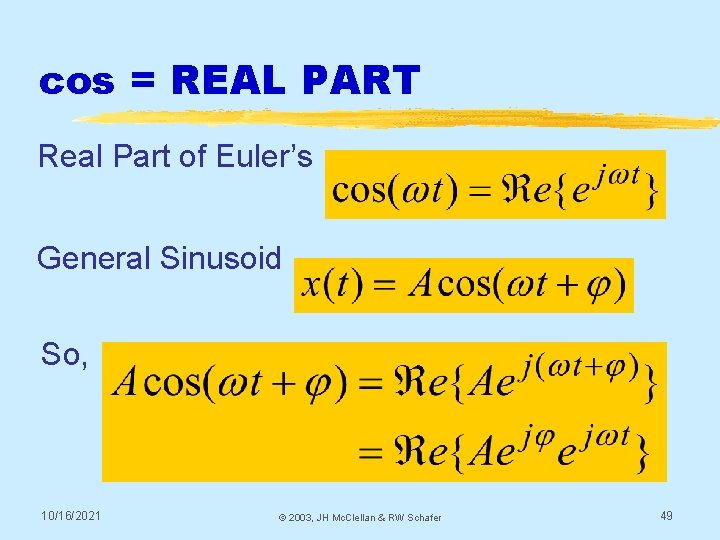 cos = REAL PART Real Part of Euler’s General Sinusoid So, 10/16/2021 © 2003,