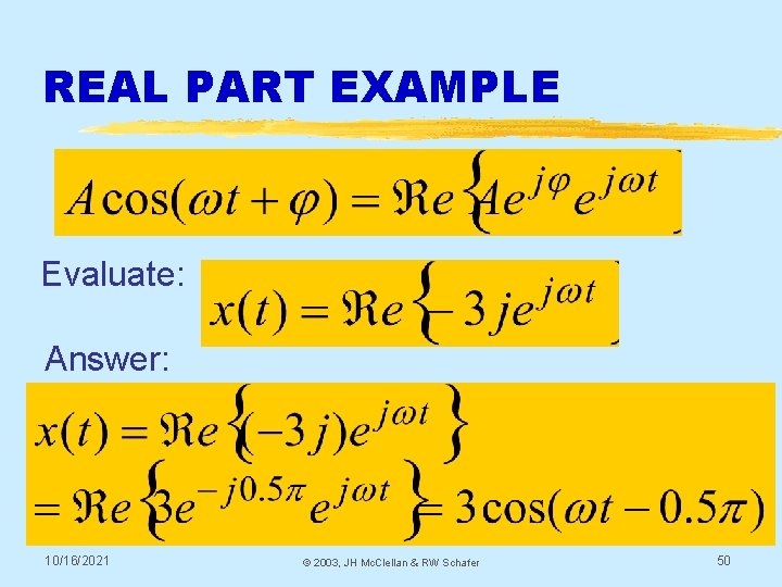 REAL PART EXAMPLE Evaluate: Answer: 10/16/2021 © 2003, JH Mc. Clellan & RW Schafer