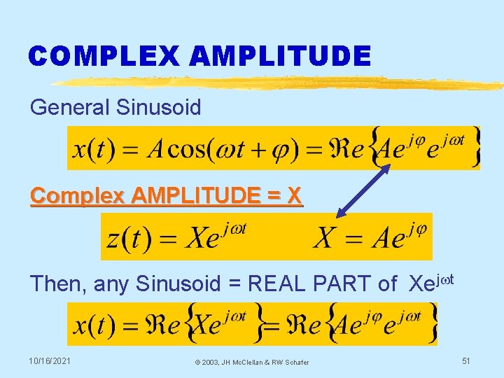 COMPLEX AMPLITUDE General Sinusoid Complex AMPLITUDE = X Then, any Sinusoid = REAL PART