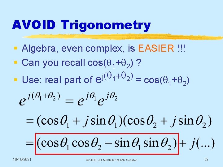 AVOID Trigonometry § Algebra, even complex, is EASIER !!! § Can you recall cos(q