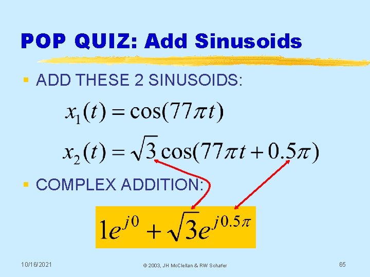 POP QUIZ: Add Sinusoids § ADD THESE 2 SINUSOIDS: § COMPLEX ADDITION: 10/16/2021 ©