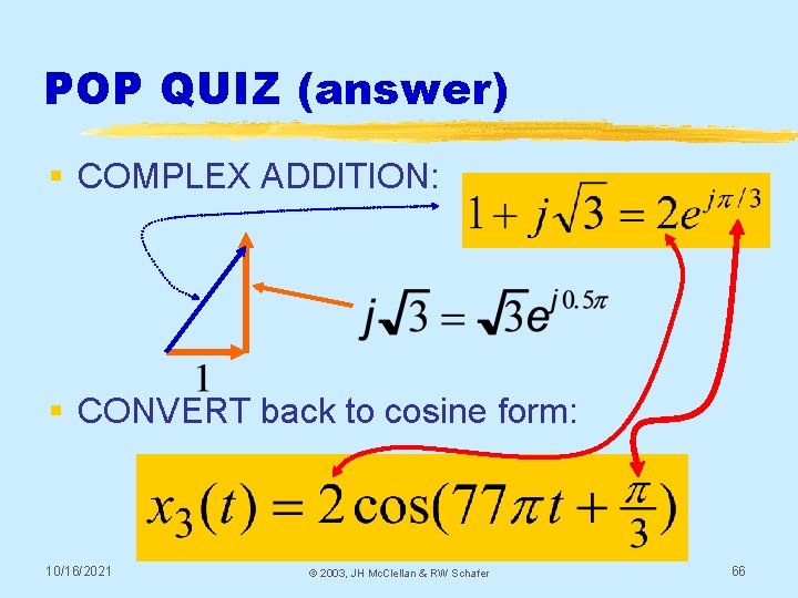 POP QUIZ (answer) § COMPLEX ADDITION: § CONVERT back to cosine form: 10/16/2021 ©