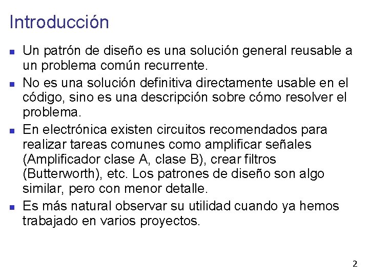 Introducción Un patrón de diseño es una solución general reusable a un problema común