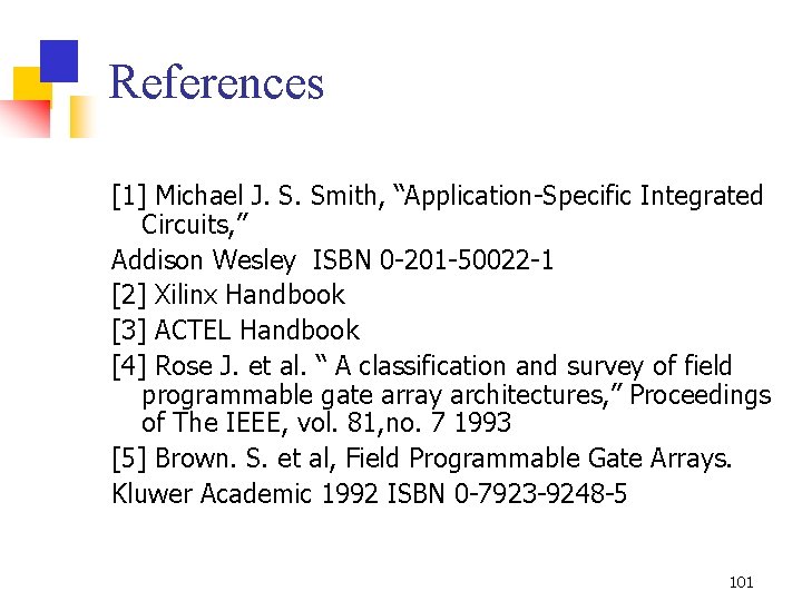 References [1] Michael J. S. Smith, “Application-Specific Integrated Circuits, ” Addison Wesley ISBN 0