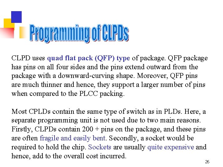 CLPD uses quad flat pack (QFP) type of package. QFP package has pins on