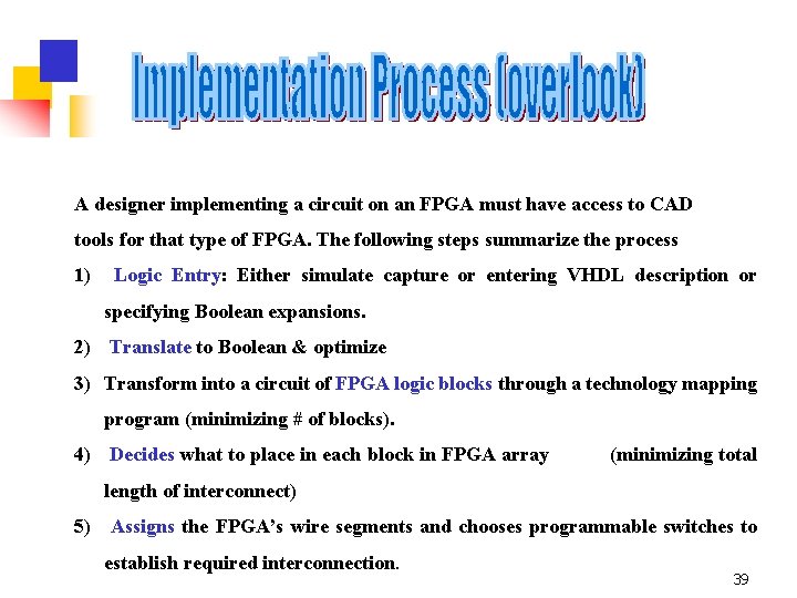 A designer implementing a circuit on an FPGA must have access to CAD tools