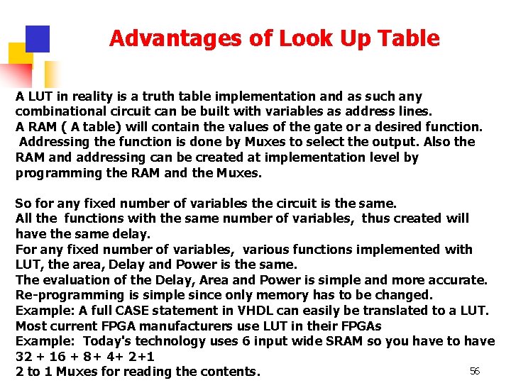 Advantages of Look Up Table A LUT in reality is a truth table implementation