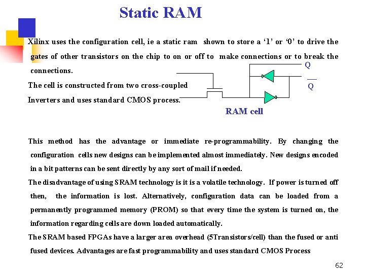 Static RAM Xilinx uses the configuration cell, ie a static ram shown to store