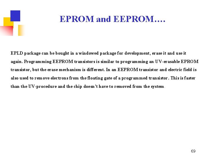 EPROM and EEPROM…. EPLD package can be bought in a windowed package for development,