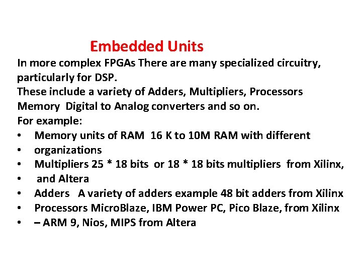 Embedded Units In more complex FPGAs There are many specialized circuitry, particularly for DSP.