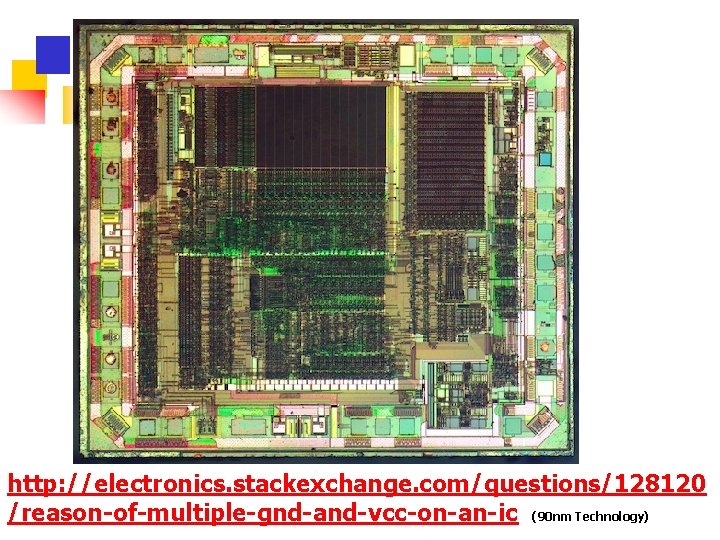 http: //electronics. stackexchange. com/questions/128120 /reason-of-multiple-gnd-and-vcc-on-an-ic (90 nm Technology) 