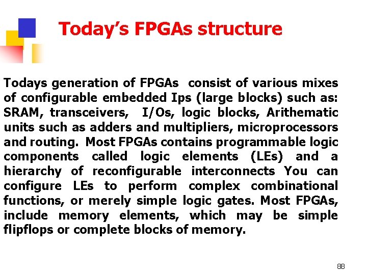 Today’s FPGAs structure Todays generation of FPGAs consist of various mixes of configurable embedded