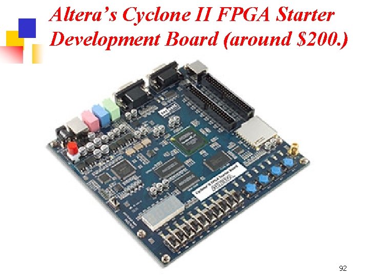 Altera’s Cyclone II FPGA Starter Development Board (around $200. ) 92 