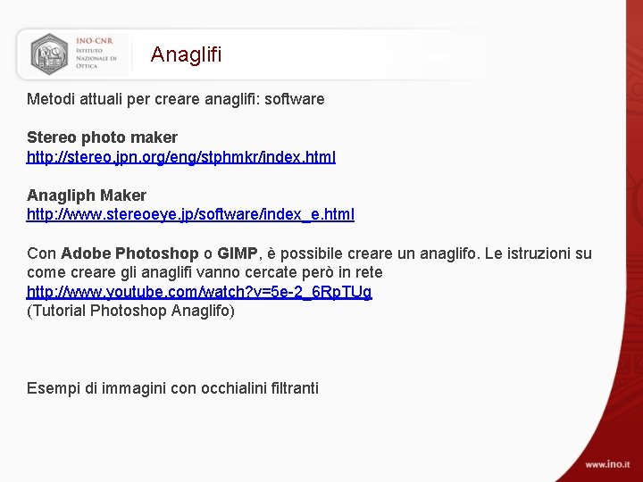 Anaglifi Metodi attuali per creare anaglifi: software Stereo photo maker http: //stereo. jpn. org/eng/stphmkr/index.