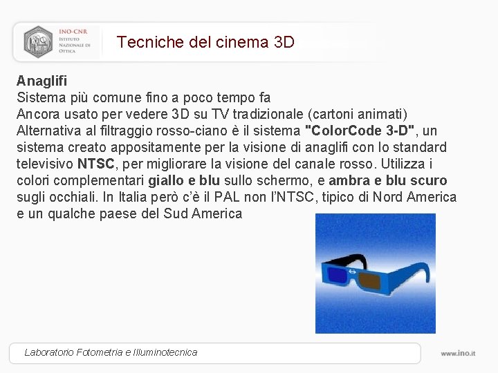 Tecniche del cinema 3 D Anaglifi Sistema più comune fino a poco tempo fa