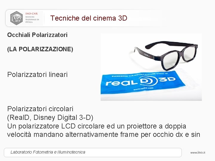 Tecniche del cinema 3 D Occhiali Polarizzatori (LA POLARIZZAZIONE) Polarizzatori lineari Polarizzatori circolari (Real.