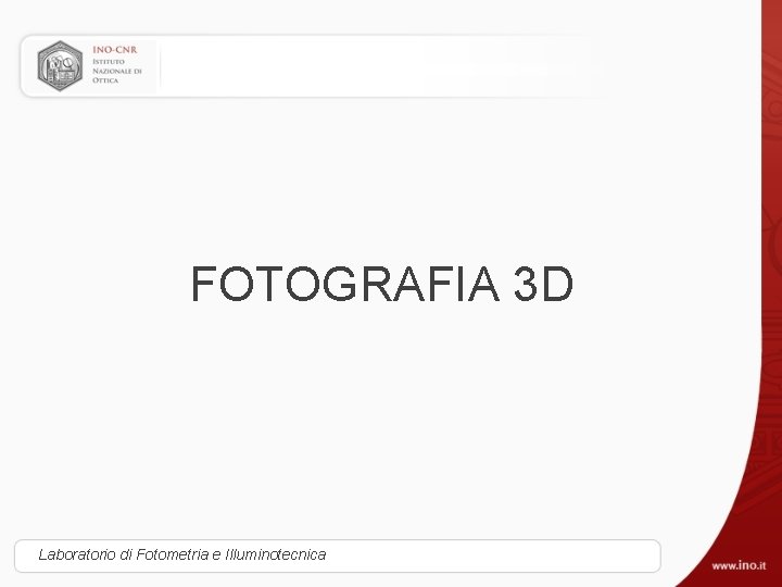 FOTOGRAFIA 3 D Laboratorio di Fotometria e Illuminotecnica 