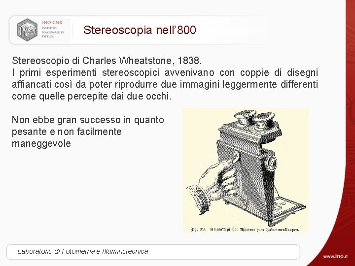 Stereoscopia nell’ 800 Stereoscopio di Charles Wheatstone, 1838. I primi esperimenti stereoscopici avvenivano con