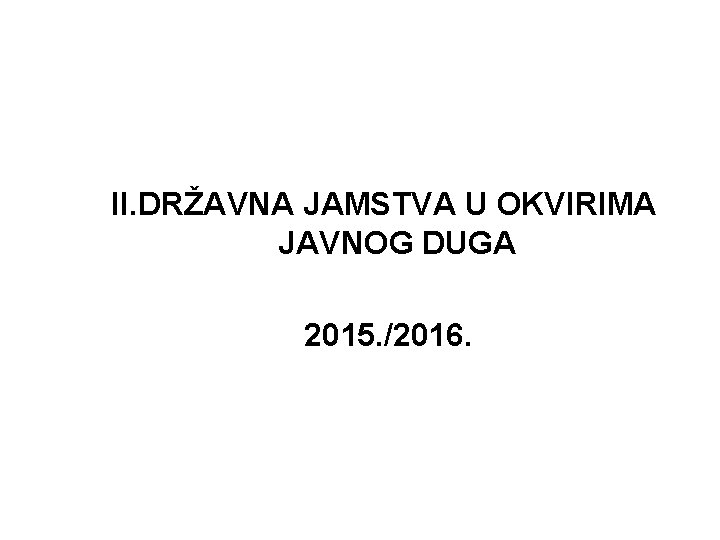 II. DRŽAVNA JAMSTVA U OKVIRIMA JAVNOG DUGA 2015. /2016. 