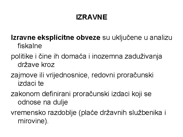 IZRAVNE Izravne eksplicitne obveze su uključene u analizu fiskalne politike i čine ih domaća