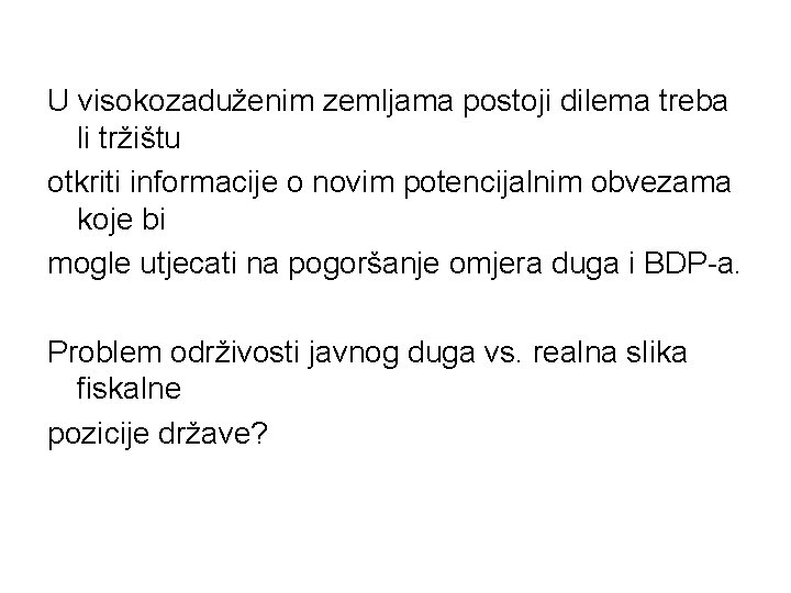 U visokozaduženim zemljama postoji dilema treba li tržištu otkriti informacije o novim potencijalnim obvezama