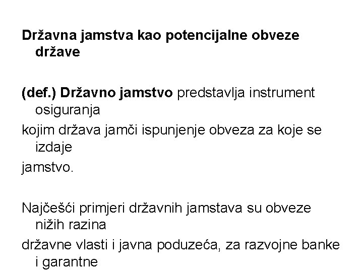 Državna jamstva kao potencijalne obveze države (def. ) Državno jamstvo predstavlja instrument osiguranja kojim