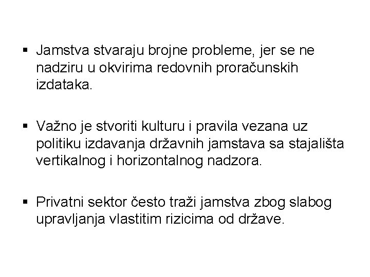 § Jamstvaraju brojne probleme, jer se ne nadziru u okvirima redovnih proračunskih izdataka. §