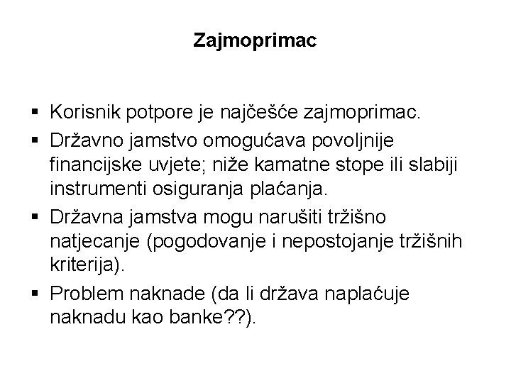 Zajmoprimac § Korisnik potpore je najčešće zajmoprimac. § Državno jamstvo omogućava povoljnije financijske uvjete;