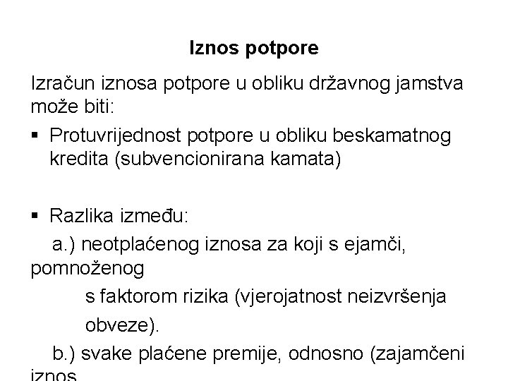 Iznos potpore Izračun iznosa potpore u obliku državnog jamstva može biti: § Protuvrijednost potpore